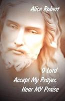 O Lord Accept My Prayer, Hear MY Praise