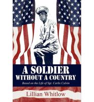 A Soldier Without a Country: Based on the Life of Sgt. Carlis Calvin