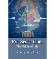 Pre-Sence God: The Origin of Life