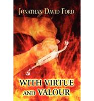 With Virtue and Valour