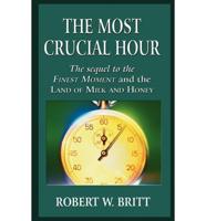 The Most Crucial Hour: The Sequel to the Finest Moment and the Land of Milk and Honey