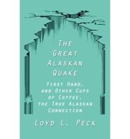 The Great Alaskan Quake: First Hand, and Other Cups of Coffee, the True Alaskan Connection