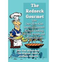 The Redneck Gourmet: Your One-Of-A-Kind Source to Gourmet Redneck Cooking, to Win Friends and Influence People.