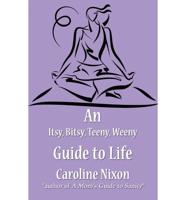 An Itsy, Bitsy, Teeny, Weeny Guide to Life