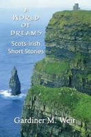A World of Dreams: Scots-Irish Short Stories and Poems