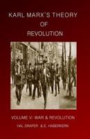 Karl Marx's Theory of Revolution. Volume 5 War & Revolution