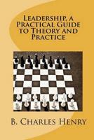 Leadership, a Practical Guide to Theory and Practice