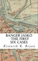 Banger Jasko - The First Six Cases