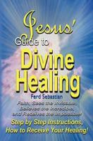 Jesus' Guide to Divine Healing