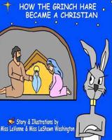 How The Grinch Hare Became A Christian