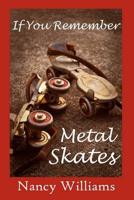 If You Remember Metal Skates