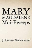 Mary Magdalene Moi-Pweeps