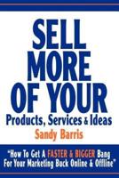 Sell More of Your Products, Services and Ideas