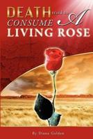 "Death Tried to Consume a Living Rose"