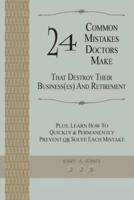 24 Common Mistakes Doctors Make That Destroy Their Business(es) and Retirement