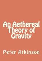 An Aethereal Theory of Gravity