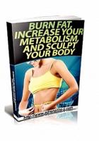 Burn Fat, Increase Your Metabolism, and Sculpt Your Body