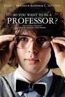 So You Want to Be a Professor?