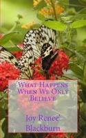 What Happens When We Only Believe
