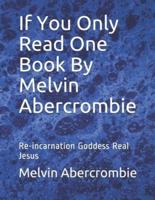 If You Only Read One Book By  Melvin Abercrombie: Re-incarnation  Goddess  Real Jesus