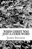 When Christ Was Just a Curse Word