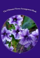 The Ultimate Flower Arrangement Book