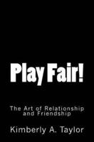 Play Fair! The Art of Relationship and Friendship