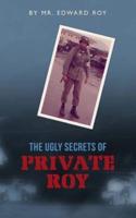 The Ugly Secrets of Private Roy