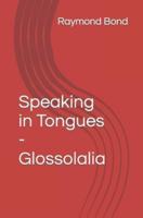 Speaking in Tongues - Glossolalia