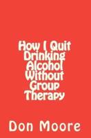 How I Quit Drinking Alcohol Without Group Therapy