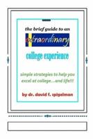 The Brief Guide to an Extraordinary College Experience