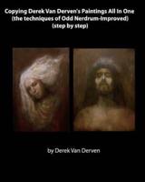 Copying Derek Van Derven's Paintings All In One (The Techniques of Odd Nerdrum-Improved) (Step by Step)
