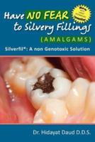 Have No Fear to Silvery Fillings (Amalgams) - Silverfil