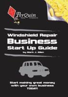 Windshield Repair Business Start-Up Guide