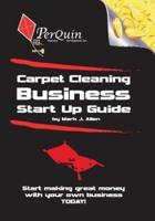 Carpet Cleaning Business Start-Up Guide