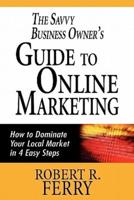 The Savvy Business Owner's Guide to Online Marketing
