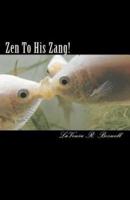 Zen to His Zang