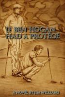 If Ben Hogan Had a Protege