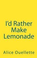 I'd Rather Make Lemonade