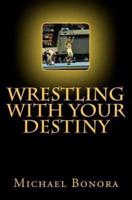 Wrestling With Your Destiny