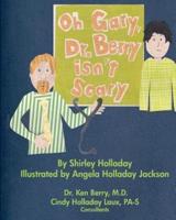 Oh Gary, Dr. Berry Isn't Scary