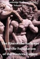 The Cambridge Medieval History Vol 2 - The Rise of the Saracens and the Foundation of the Western Empire