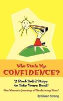 "Who Stole My Confidence? - 7 Rock Solid Steps to Take Yours Back!"