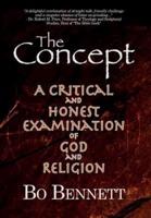 The Concept: A Critical and Honest Examination of God and Religion