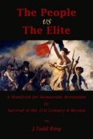 The People vs The Elite: A Manifesto for Democratic Revolution, Or, Survival in the 21st Century & Beyond