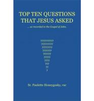 Top Ten Questions That Jesus Asked: As Recorded in the Gospel of John
