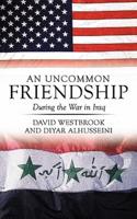 An Uncommon Friendship: During the War in Iraq