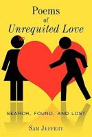 Poems of Unrequited Love: Search, Found, and Lost