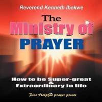 The Ministry of Prayer: How to be super-great and extraordinary in life