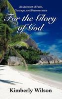 For the Glory of God: An Account of Faith, Courage, and Perseverance